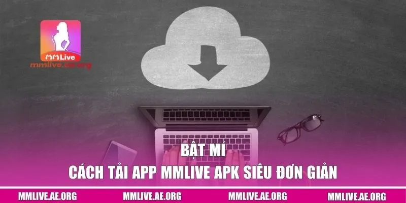 Bật mí cách tải app MMLive APK siêu đơn giản