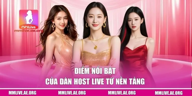 Điểm nổi bật của dàn host live từ nền tảng